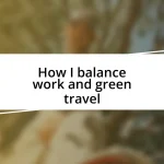 How I balance work and green travel