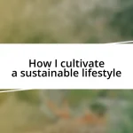 How I cultivate a sustainable lifestyle