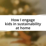 How I engage kids in sustainability at home