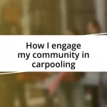 How I engage my community in carpooling