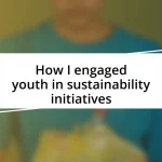 How I engaged youth in sustainability initiatives