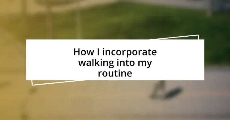 How I incorporate walking into my routine