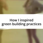 How I inspired green building practices