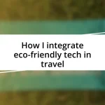 How I integrate eco-friendly tech in travel