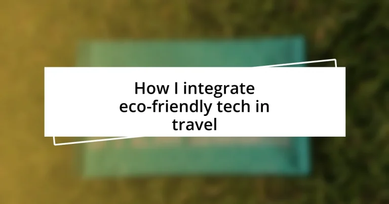 How I integrate eco-friendly tech in travel