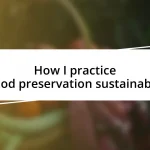 How I practice food preservation sustainably