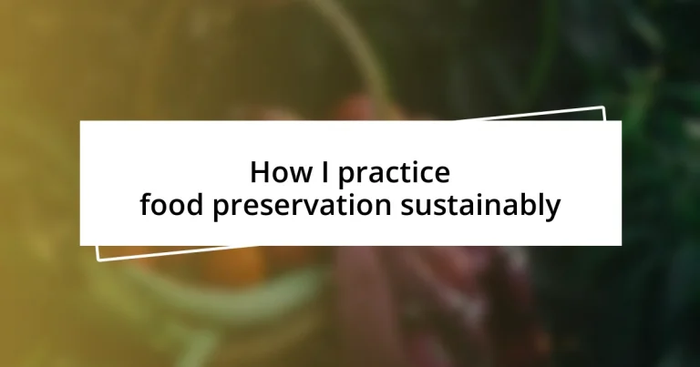 How I practice food preservation sustainably