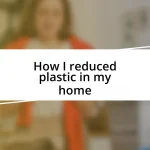 How I reduced plastic in my home