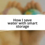 How I save water with smart storage