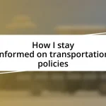 How I stay informed on transportation policies