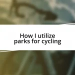 How I utilize parks for cycling