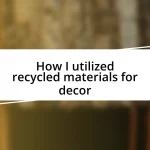 How I utilized recycled materials for decor