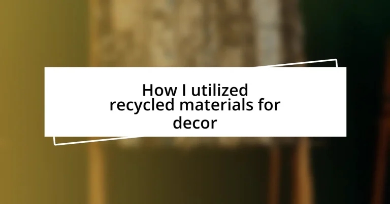 How I utilized recycled materials for decor