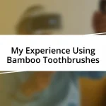 My Experience Using Bamboo Toothbrushes