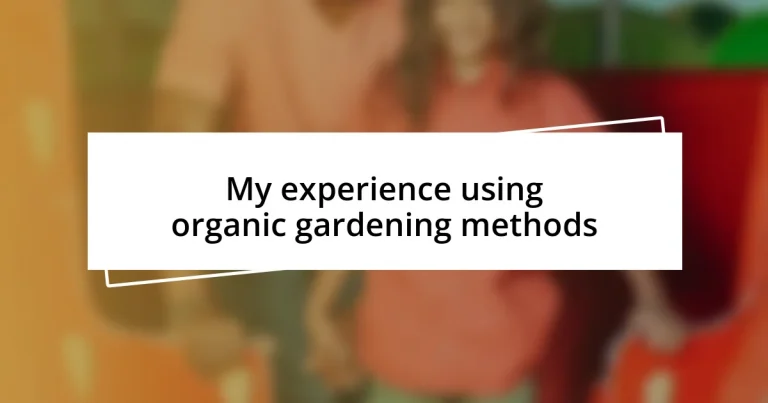 My experience using organic gardening methods