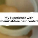 My experience with chemical-free pest control