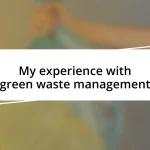 My experience with green waste management