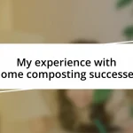 My experience with home composting successes