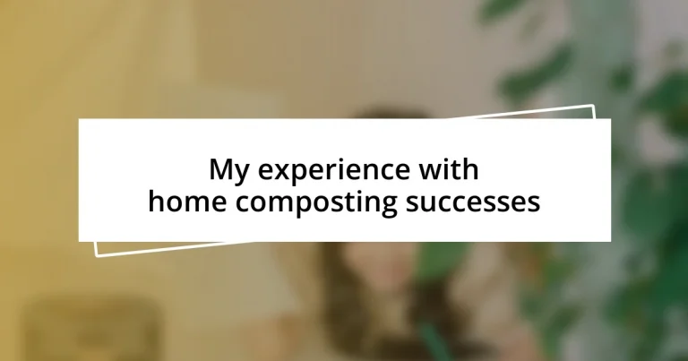 My experience with home composting successes