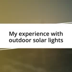 My experience with outdoor solar lights