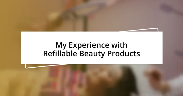 My Experience with Refillable Beauty Products