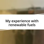 My experience with renewable fuels