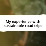 My experience with sustainable road trips