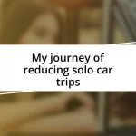 My journey of reducing solo car trips