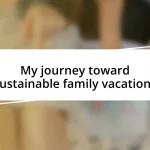 My journey toward sustainable family vacations