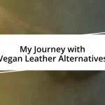 My Journey with Vegan Leather Alternatives