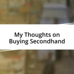 My Thoughts on Buying Secondhand