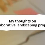 My thoughts on collaborative landscaping projects