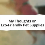 My Thoughts on Eco-Friendly Pet Supplies