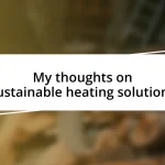 My thoughts on sustainable heating solutions