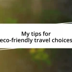 My tips for eco-friendly travel choices