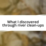 What I discovered through river clean-ups