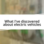 What I’ve discovered about electric vehicles