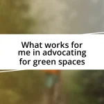 What works for me in advocating for green spaces