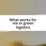 What works for me in green logistics