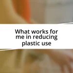 What works for me in reducing plastic use