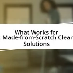 What Works for Me: Made-from-Scratch Cleaning Solutions