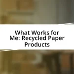 What Works for Me: Recycled Paper Products