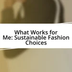 What Works for Me: Sustainable Fashion Choices