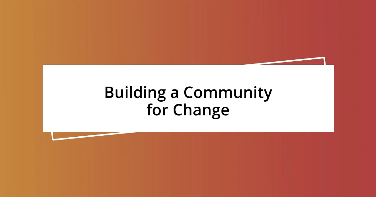 Building a Community for Change