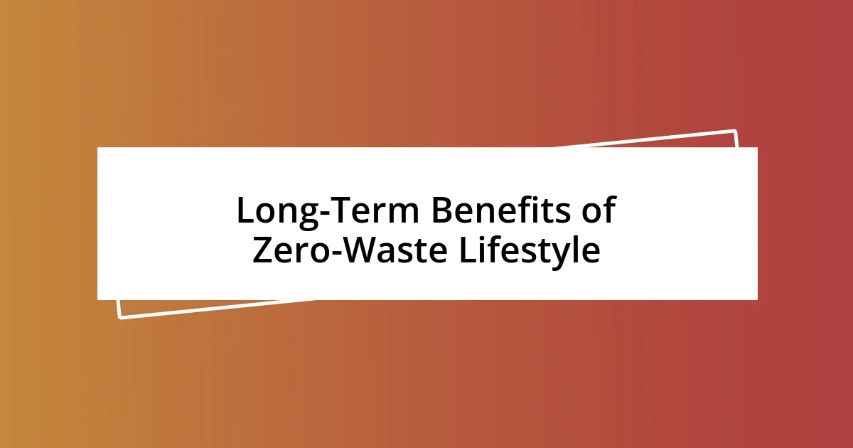 Long-Term Benefits of Zero-Waste Lifestyle