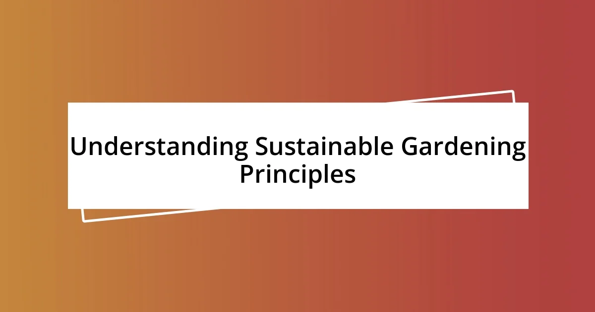 Understanding Sustainable Gardening Principles