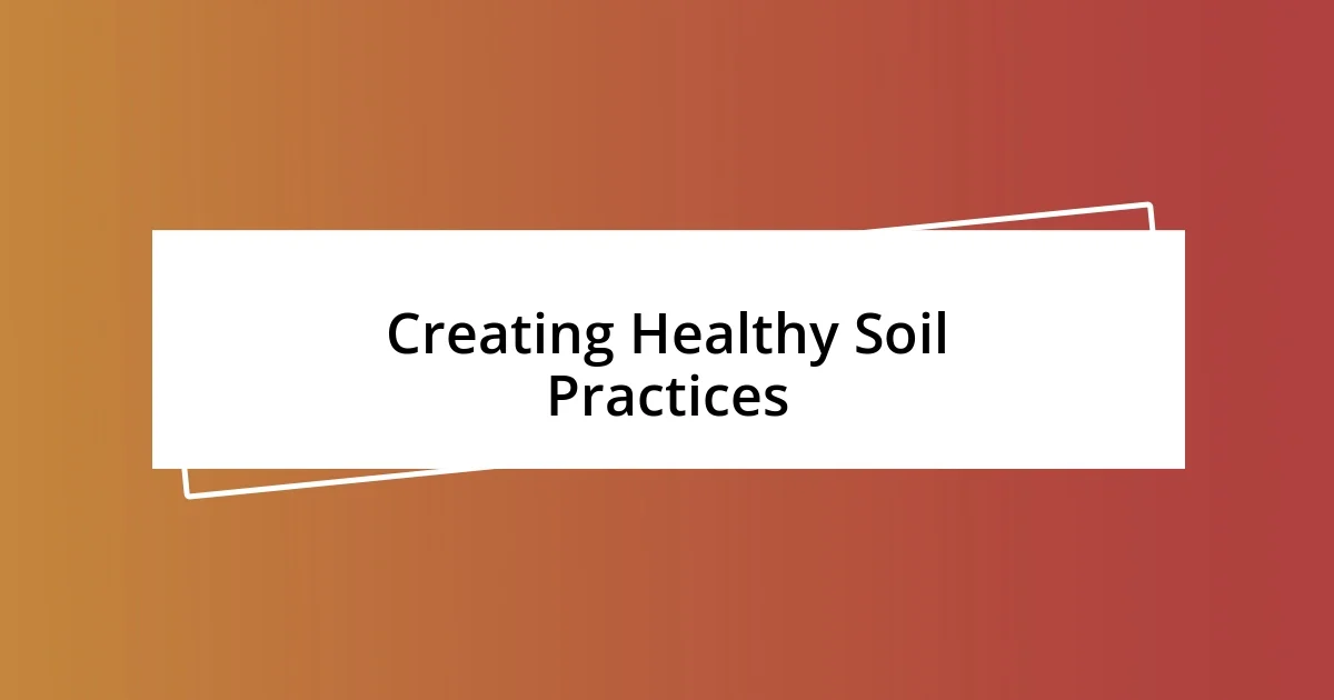 Creating Healthy Soil Practices