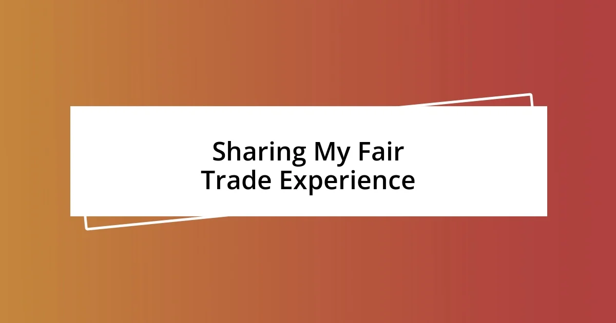 Sharing My Fair Trade Experience