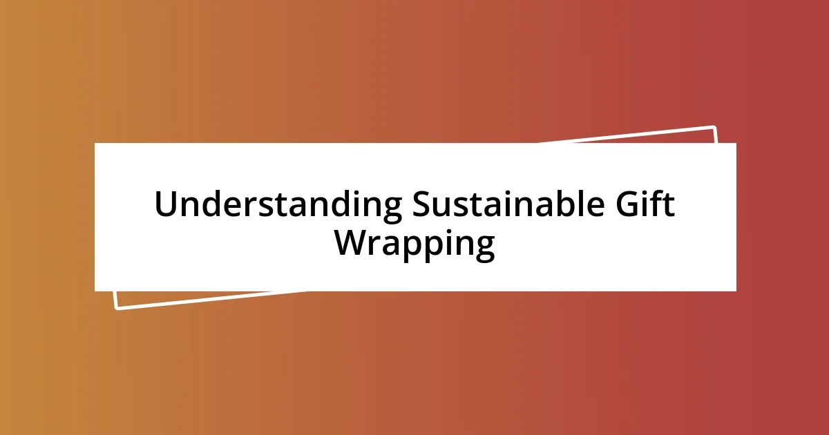 Understanding Sustainable Gift Wrapping