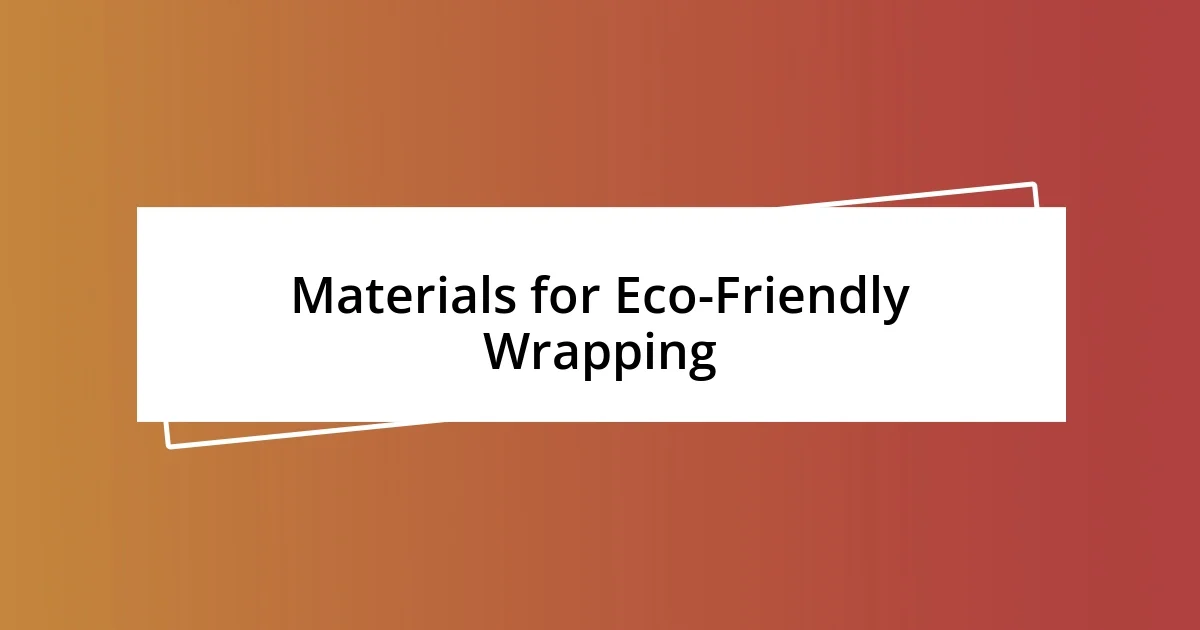 Materials for Eco-Friendly Wrapping